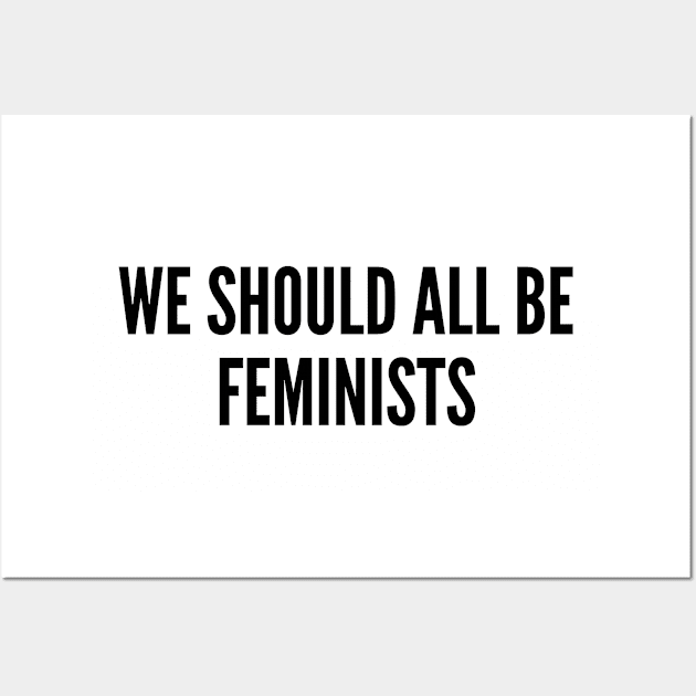 Funny - We Should All Be Feminists - Funny Joke Statement Humor Slogan Quotes Saying Wall Art by sillyslogans